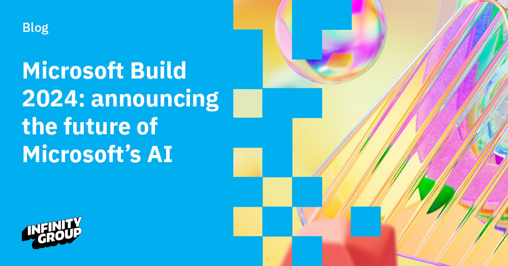 Microsoft Build 2024 announcing the future of Microsoft’s AI_ Infinity